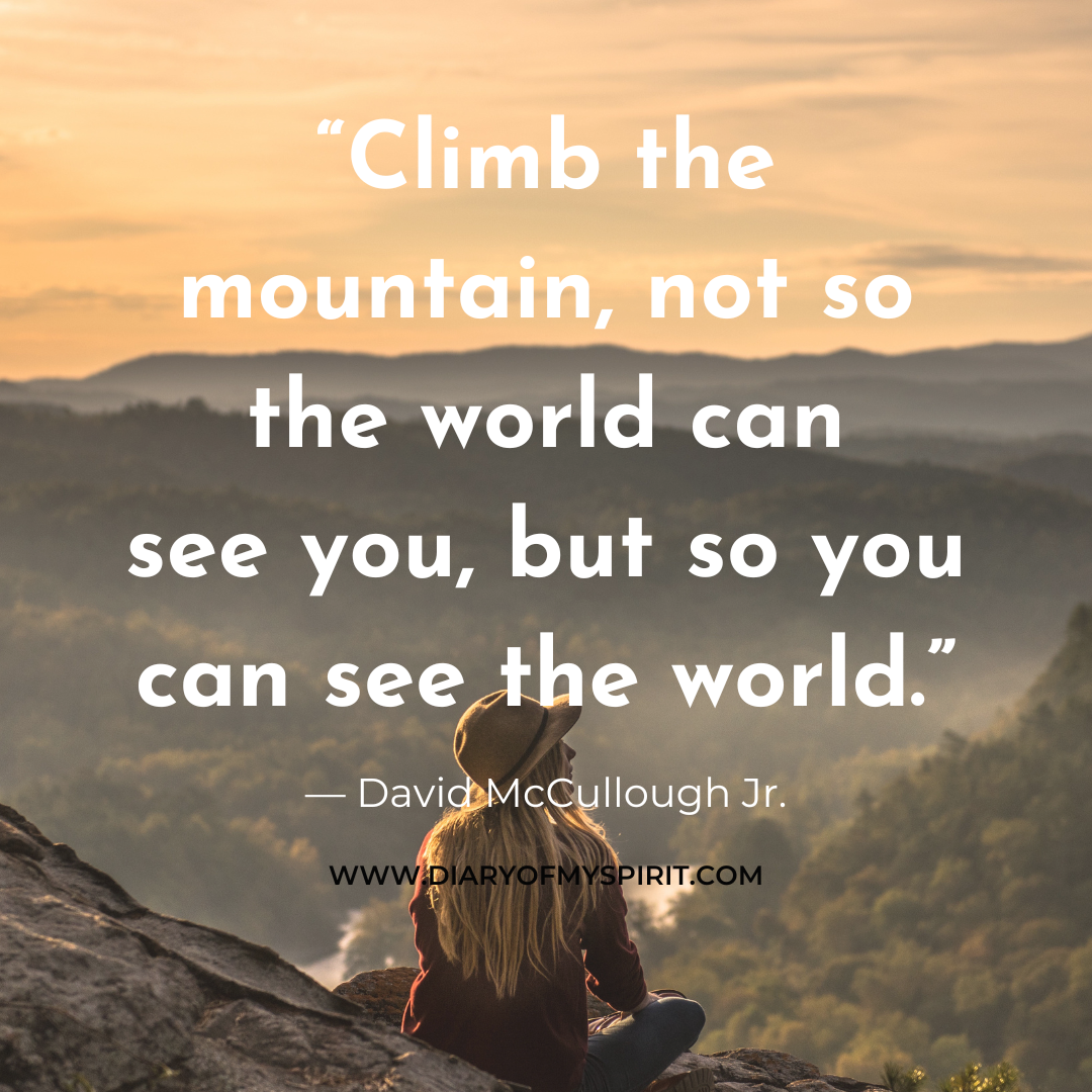 Climb the mountain, not so the world can see you, but so you can see the world. life quotes. life quote. quotes with life. life quotes about, life quotes for. a quote on life. this is life quotes. quotation on life. quotation for life. quotes in life. quotes for life. life is quotes. quotes on life. quotes life. life quotation. quotes about life. inspiring quotes. inspirational quotes. motivational quotes. short quotes. simple quotes. positive quotes. positivity quotes. quotes short. short quotes about life. short life quotes. inspirational short quotes.