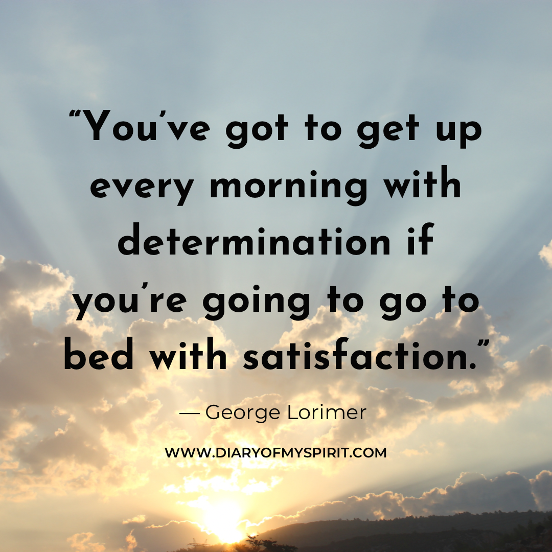 You've got to get up every morning with determination if you're going to go to bed with satisfaction. life quotes. life quote. quotes with life. life quotes about, life quotes for. a quote on life. this is life quotes. quotation on life. quotation for life. quotes in life. quotes for life. life is quotes. quotes on life. quotes life. life quotation. quotes about life. inspiring quotes. inspirational quotes. motivational quotes. short quotes. simple quotes. positive quotes. positivity quotes. quotes short. short quotes about life. short life quotes. inspirational short quotes.