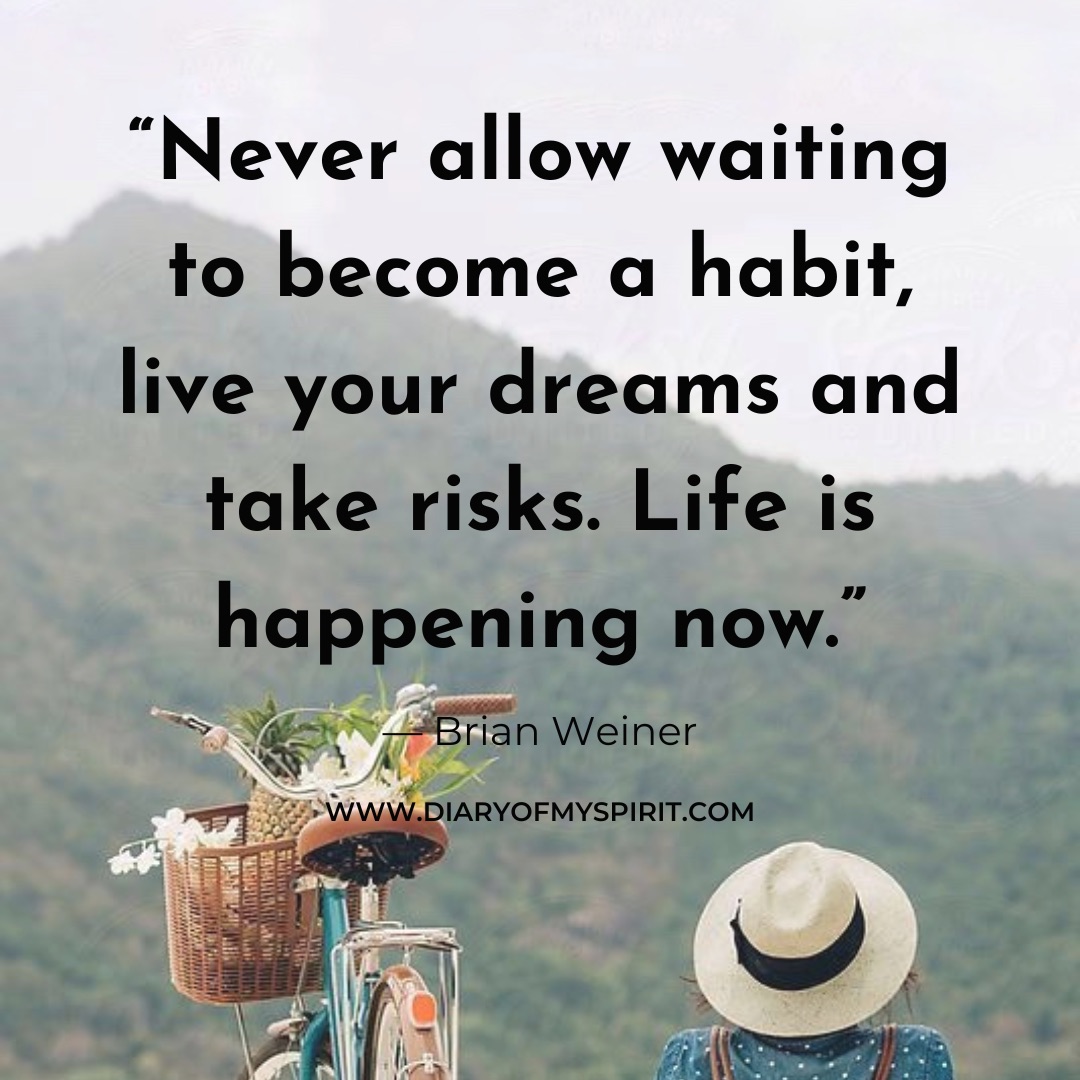 never allow waiting to become a habit, live your dreams and take risks. Life is happening now. life quotes. life quote. quotes with life. life quotes about, life quotes for. a quote on life. this is life quotes. quotation on life. quotation for life. quotes in life. quotes for life. life is quotes. quotes on life. quotes life. life quotation. quotes about life. inspiring quotes. inspirational quotes. motivational quotes. short quotes. simple quotes. positive quotes. positivity quotes. quotes short. short quotes about life. short life quotes. inspirational short quotes.