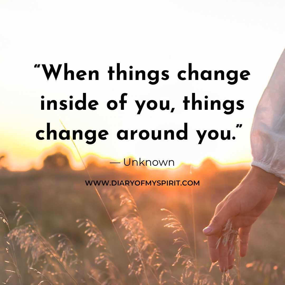 when things change inside of you, things change around you. life quotes. life quote. quotes with life. life quotes about, life quotes for. a quote on life. this is life quotes. quotation on life. quotation for life. quotes in life. quotes for life. life is quotes. quotes on life. quotes life. life quotation. quotes about life. inspiring quotes. inspirational quotes. motivational quotes. short quotes. simple quotes. positive quotes. positivity quotes. quotes short. short quotes about life. short life quotes. inspirational short quotes.